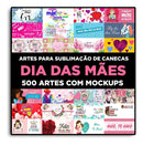 Pack De Artes De Dia Das Mães Para Sublimação De Canecas